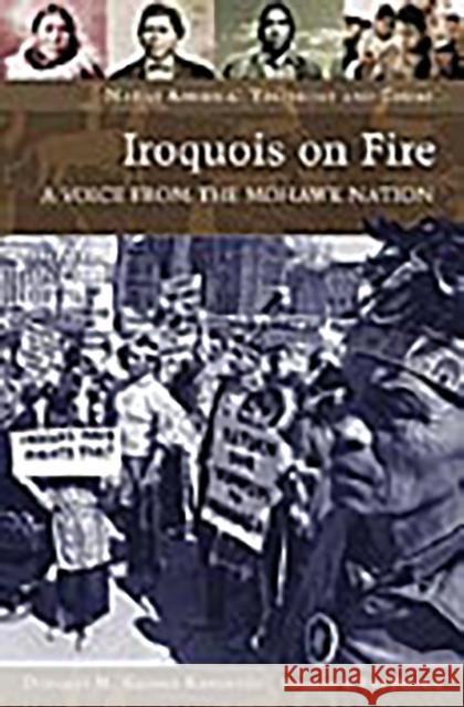 Iroquois on Fire: A Voice from the Mohawk Nation George-Kanentiio, Douglas M. 9780275983840 Praeger Publishers - książka
