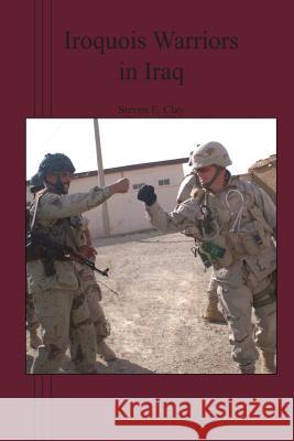 Iroquois Warriors in Iraq Steven E. Clay 9781470074364 Createspace - książka