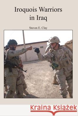 Iroquois Warriors in Iraq Steven E. Clay 9781494307325 Createspace - książka
