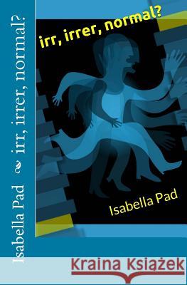 irr, irrer, normal? Pad, Isabella 9781491235256 Createspace - książka
