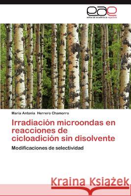 Irradiacion Microondas En Reacciones de Cicloadicion Sin Disolvente Maria Antonia Herrer 9783847355663 Editorial Acad Mica Espa Ola - książka