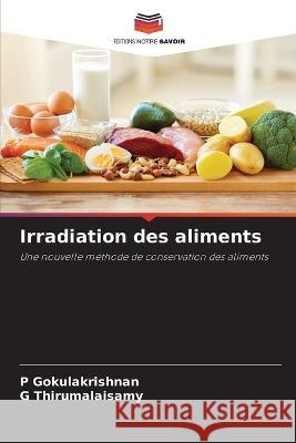 Irradiation des aliments P Gokulakrishnan G Thirumalaisamy  9786205553121 Editions Notre Savoir - książka