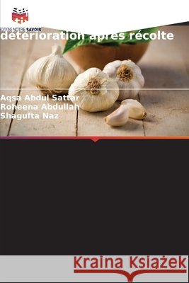 Irradiation gamma de l'Allium sativum pour prévenir la détérioration après récolte Abdul Sattar, Aqsa, Abdullah, Roheena, Naz, Shagufta 9786209336720 Editions Notre Savoir - książka
