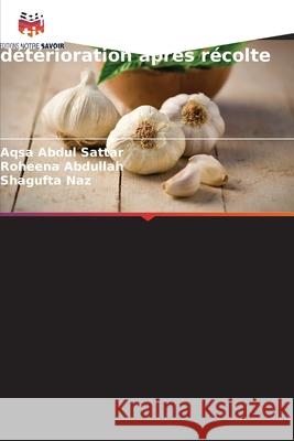 Irradiation gamma de l'Allium sativum pour prévenir la détérioration après récolte Abdul Sattar, Aqsa, Abdullah, Roheena, Naz, Shagufta 9786209336720 Editions Notre Savoir - książka