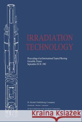 Irradiation Technology: Proceedings of an International Topical Meeting Grenoble, France September 28-30, 1982 Von Der Hardt, Peter 9789400971172 Springer - książka