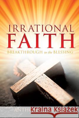 Irrational Faith Anthony L Taylor 9781629524450 Xulon Press - książka