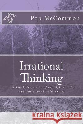 Irrational Thinking: A Casual Discussion of Lifestyle Habits and Nutritional Deficiencies Pop McCommon 9781539954729 Createspace Independent Publishing Platform - książka