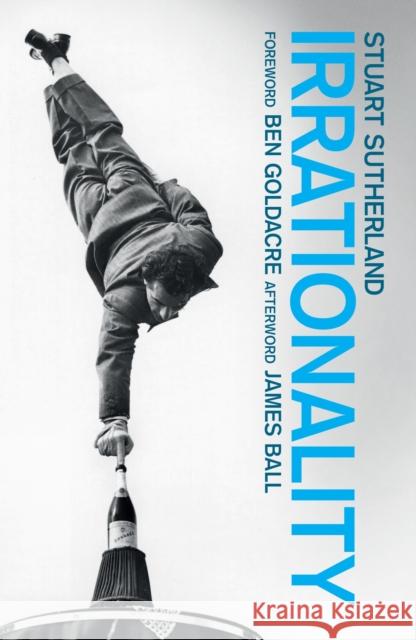 Irrationality: The Enemy within Stuart Sutherland, Ben Goldacre 9781780660257 Pinter & Martin Ltd. - książka