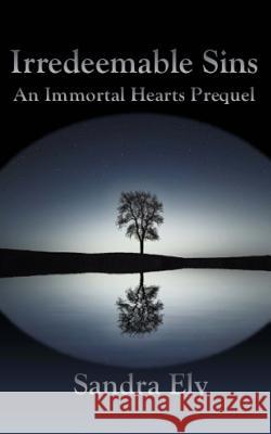 Irredeemable Sins: An Immortal Hearts Prequel Sandra Ely 9781530177462 Createspace Independent Publishing Platform - książka
