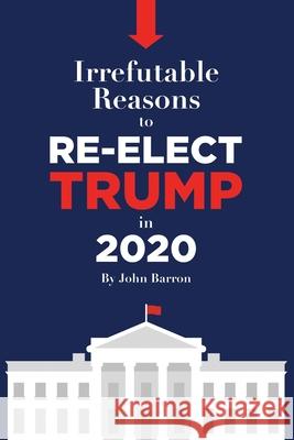 Irrefutable reasons to re-elect Trump in 2020 John Barron 9781688746152 Independently Published - książka