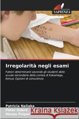 Irregolarità negli esami Naliaka, Patricia, Odera, Peter, Poipoi, Moses 9786209360572 Edizioni Sapienza - książka
