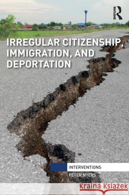 Irregular Citizenship, Immigration, and Deportation Peter Nyers (McMaster University, Canada   9781138337008 Routledge - książka