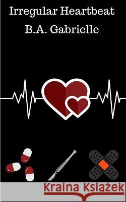 Irregular Heartbeat B. a. Gabrielle B. a. Gabrielle 9780999179123 B.A. Gabrielle Books - książka