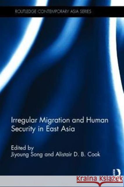 Irregular Migration and Human Security in East Asia Jiyoung Song Alistair D. B. Cook 9780415732994 Routledge - książka