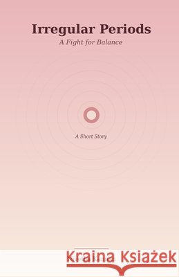 Irregular periods: A Fight for balance Kannan, Nivetha 9798172968136 Independently Published - książka