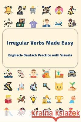 Irregular Verbs Made Easy: Englisch-Deutsch Practice with Visuals Joseph Kanja Lexington Verbose  9798395820464 Independently Published - książka