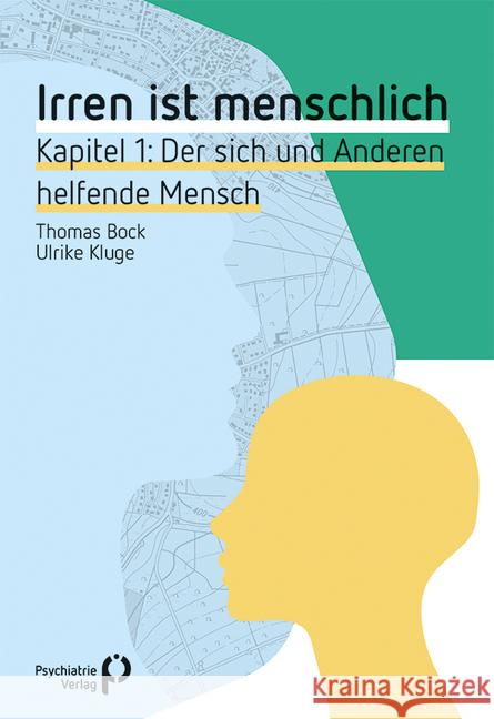 Irren ist menschlich Kapitel 1 : Der sich und Anderen helfende Mensch Bock, Thomas; Kluge, Ulrike 9783884149775 Psychiatrie-Verlag - książka