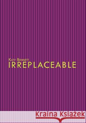 Irreplaceable Katy Bennett 9781465300324 Xlibris Corporation - książka