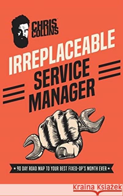 Irreplaceable Service Manager: 90 Day Road Map to Your Best Fixed-Op's Month Ever Chris Collins 9781733394505 Syndicate X Publishing - książka