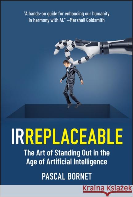 IRREPLACEABLE: The Art of Standing Out in the Age of Artificial Intelligence Pascal Bornet 9781394264407 Wiley - książka