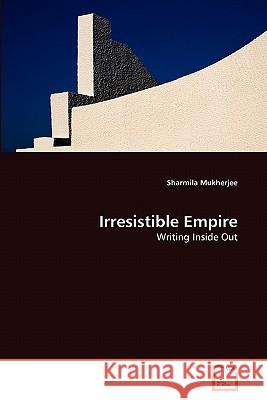 Irresistible Empire Sharmila Mukherjee 9783639344998 VDM Verlag - książka