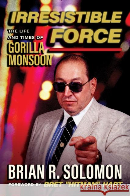 Irresistible Force: The Life and Times of Gorilla Monsoon Brian R. Solomon 9781770417687 ECW Press - książka