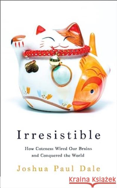 Irresistible: How Cuteness Wired our Brains and Conquered the World Professor Joshua Paul Dale 9781800818255 Profile Books Ltd - książka