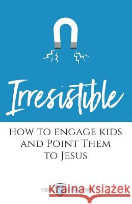 Irresistible: How to Engage Kids and Point Them to Jesus Tina Houser 9781943294770 Four Rivers Design - książka