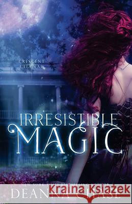 Irresistible Magic: Crescent City Fae: Book 2 Deanna Chase 9781940299051 Bayou Moon Publishing - książka