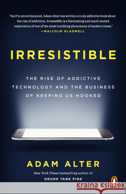 Irresistible: The Rise of Addictive Technology and the Business of Keeping Us Hooked Adam Alter 9780735222847 Penguin Books - książka