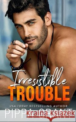 Irresistible Trouble Pippa Grant 9781955930093 Bang Laugh Love LLC - książka