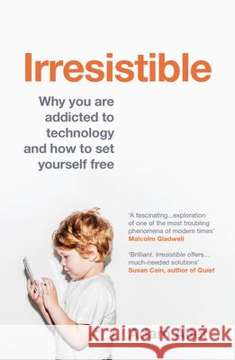 Irresistible: Why you are addicted to technology and how to set yourself free Alter, Adam 9781784701659 Vintage Publishing - książka