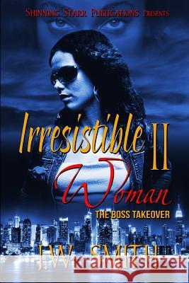 Irresistible Woman II: The Boss Take Over J. W. Smith Ernestine Rose 9780692200094 Shinning Starr Publicationz - książka