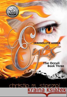 Irresolute Amber Eyes: The Occuli, Book Three Christie M. Stenzel 9781387281510 Lulu.com - książka