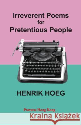 Irreverent Poems for Pretentious People Henrik Hoeg 9789888228393 Proverse Hong Kong - książka