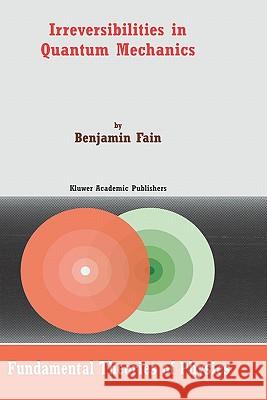 Irreversibilities in Quantum Mechanics Benjamin Fain B. Fain 9780792365815 Kluwer Academic Publishers - książka
