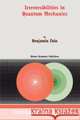 Irreversibilities in Quantum Mechanics B. Fain 9789048155644 Not Avail - książka