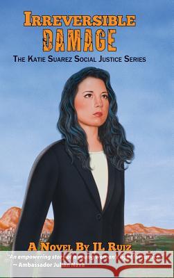 Irreversible Damage: The Katie Suarez Social Justice Series J. L. Ruiz 9781889379913 Wpr Books: Latino Insights - książka