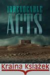 Irrevocable Acts Jonnie Hyde 9798891550636 Austin Macauley Publishers LLC