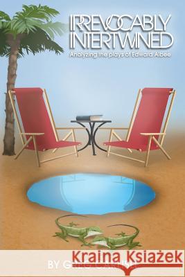 Irrevocably Intertwined: Analyzing the Plays of Edward Albee Greg Carlisle 9780997129755 Sideshow Media Group - książka