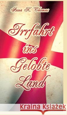 Irrfahrt ins Gelobte Land: Eine Geschichte zur Zeit des Zweiten Kreuzzuges Anna K. Thomas 9783969770993 Anderland Books - książka