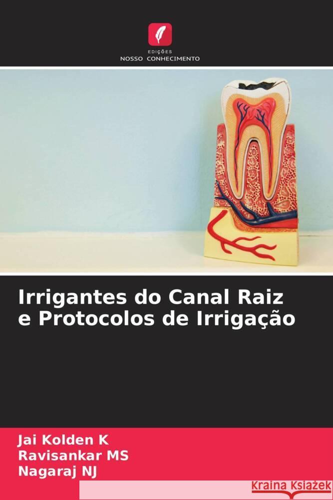 Irrigantes do Canal Raiz e Protocolos de Irrigação K, Jai Kolden, MS, Ravisankar, NJ, Nagaraj 9786204595979 Edições Nosso Conhecimento - książka