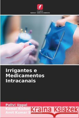 Irrigantes e Medicamentos Intracanais Pallvi Uppal Kamal Kishor Gupta Amit Kumar Sharma 9786205705780 Edicoes Nosso Conhecimento - książka