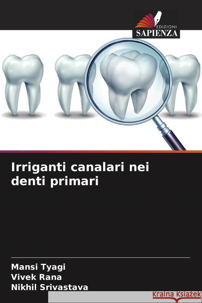 Irriganti canalari nei denti primari Mansi Tyagi Vivek Rana Nikhil Srivastava 9786208036041 Edizioni Sapienza - książka