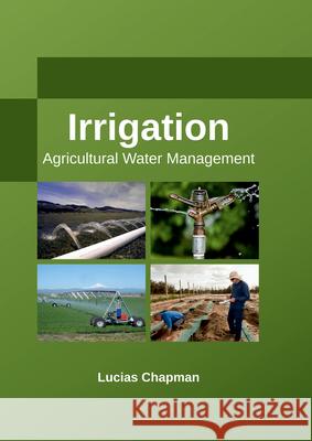 Irrigation: Agricultural Water Management Lucias Chapman 9781635492897 Larsen and Keller Education - książka