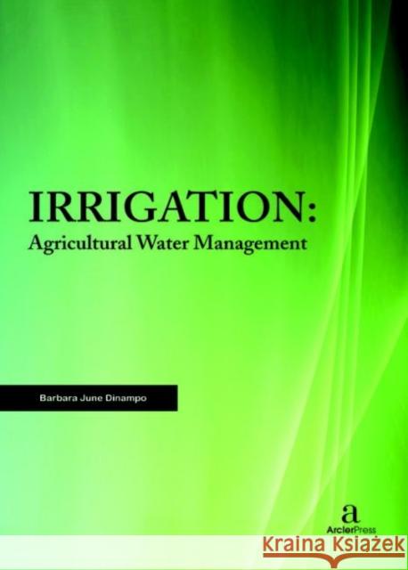 Irrigation: Agricultural Water Management Barbara June Dinampo   9781680945546 Arcler Education Inc - książka