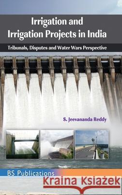 Irrigation and Irrigation Projects in India: Tribunals, Disputes and Water Wars Perspective Jeevananda Sazzala Reddy 9789352301874 BS Publications - książka