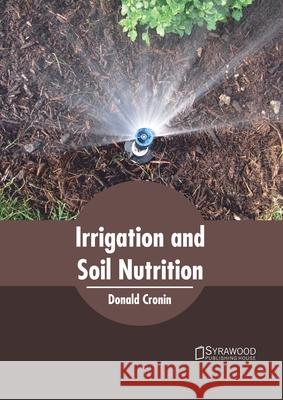 Irrigation and Soil Nutrition Donald Cronin 9781682866696 Syrawood Publishing House - książka