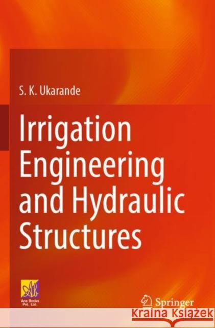 Irrigation Engineering and Hydraulic Structures S. K. Ukarande 9783031335549 Springer International Publishing AG - książka