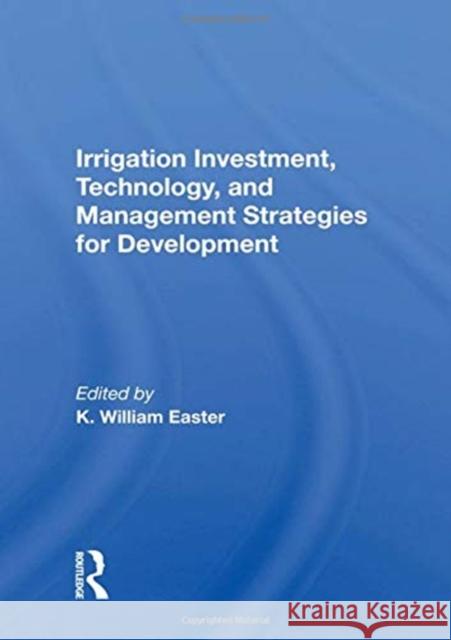 Irrigation Investment, Technology, and Management Strategies for Development K. William Easter 9780367158613 Routledge - książka